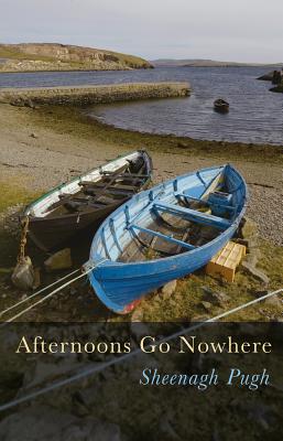 Afternoons Go Nowhere - Pugh, Sheenagh