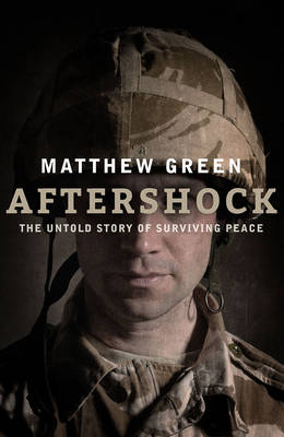 Aftershock: The Untold Story of Surviving Peace - Green, Matthew