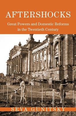 Aftershocks: Great Powers and Domestic Reforms in the Twentieth Century - Gunitskiy, Seva