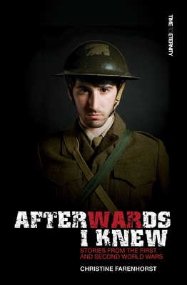 Afterwards I Knew: Stories from the First and Second World Wars. - Farenhorst, Christine