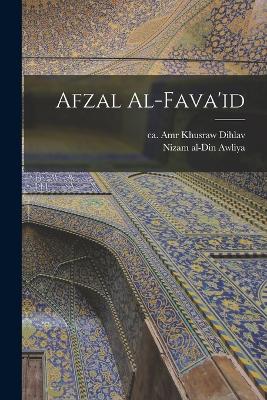 Afzal Al-fava'id - Nizam Al-Din Awliya, 1238-1325 (Creator), and Amr Khusraw Dihlav, Ca 1253-1325 (Creator)