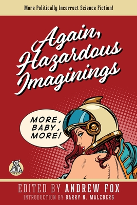 Again, Hazardous Imaginings: More Politically Incorrect Science Fiction - Fox, Andrew, and Malzberg, Barry N (Introduction by)