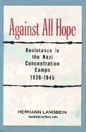 Against All Hope: Resistance in the Nazi Concentration Camps - Langbein, Hermann