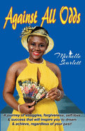 Against All Odds: A journey of struggles, forgiveness, self-love, & success that will inspire you to dream and achieve regardless of your past.