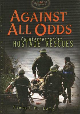 Against All Odds: Counterterrorists Hostage Rescues - Katz, Samuel M