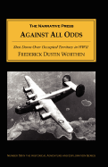 Against All Odds: Shot Down Over Occupied Territory in WWII - Worthen, Frederick D, and Rosacker, Joseph J, and Gibbs, Tyrus C