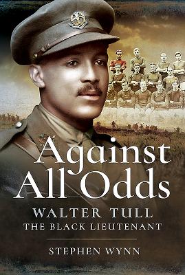 Against All Odds: Walter Tull the Black Lieutenant - Wynn, Stephen