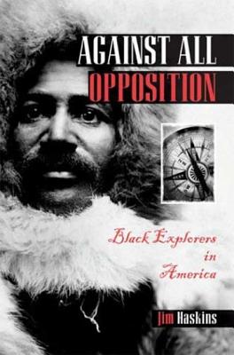 Against All Opposition: Black Explorers in America - Haskins, Jim