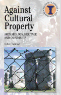 Against Cultural Property: Archaeology, Heritage and Ownership
