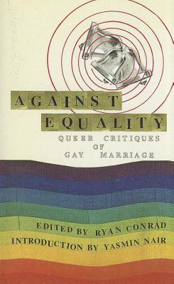Against Equality: Queer Critiques of Gay Marriage - Conrad, Ryan (Editor)