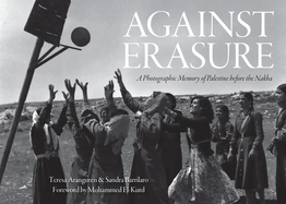 Against Erasure: A Photographic Memory of Palestine Before the Nakba