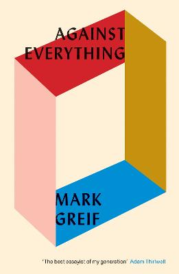 Against Everything: On Dishonest Times - Greif, Mark