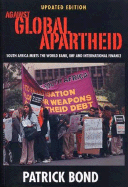 Against Global Apartheid: South Africa Meets the World Bank, IMF and International Finance - Bond, Patrick