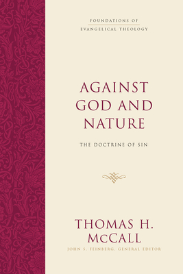 Against God and Nature: The Doctrine of Sin - McCall, Thomas H, and Feinberg, John S (Editor)