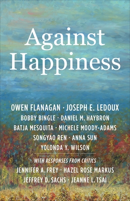 Against Happiness - Flanagan, Owen, Jr., and LeDoux, Joseph E, and Bingle, Bobby