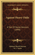 Against Heavy Odds: A Tale of Norse Heroism (1890)