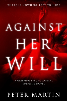 Against Her Will(A Gripping Psychological Suspense Novel) - Martin, Peter