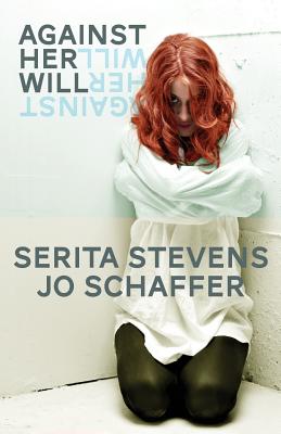 Against Her Will - Stevens, Serita, and Schaffer, Jo