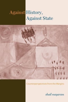 Against History, Against State: Counterperspectives from the Margins - Mayaram, Shail