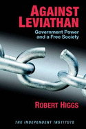 Against Leviathan: Government Power and a Free Society