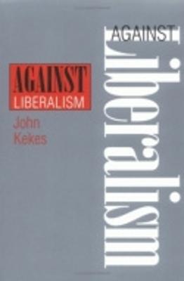 Against Liberalism - Kekes, John