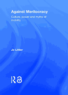 Against Meritocracy: Culture, power and myths of mobility