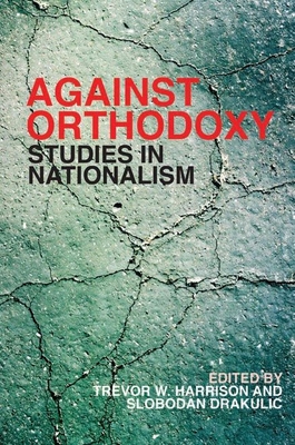 Against Orthodoxy: Studies in Nationalism - Harrison, Trevor W (Editor)
