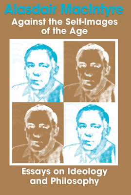 Against Self Images of Age: Essays on Ideology and Philosophy - MacIntyre, Alasdair