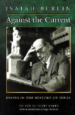 Against the Current: Essays in the History of Ideas - Berlin, Isaiah, and Hardy, Henry (Editor), and Hausheer, Roger (Introduction by)