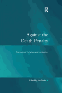 Against the Death Penalty: International Initiatives and Implications