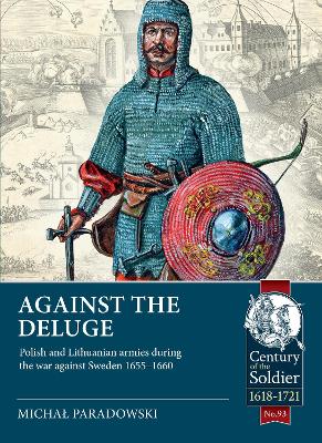 Against the Deluge: Polish and Lithuanian Armies During the War Against Sweden 1655-1660 - Paradowski, Michal