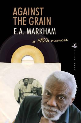 Against the Grain: A 1950's Memoir - Markham, E a