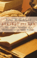 Against the Law: The Classic Account of a Homosexual in 1950s Britain - Wildeblood, Peter, and Parris, Matthew (Introduction by)