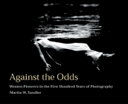Against the Odds: Women Pioneers in the First Hundred Years of Photography