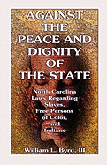 Against the Peace and Dignity of the State: North Carolina Laws Regarding Slaves, Free Persons of Color, and Indians