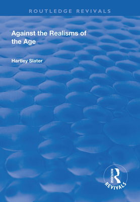 Against the Realisms of the Age - Slater, Heartley