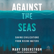 Against the Seas: Saving Civilizations from Rising Waters