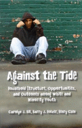 Against the Tide: Household Structure, Opportunities, and Outcomes Among White and Minority Youth - Hill, Carolyn J
