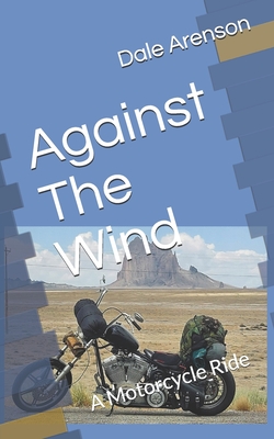 Against The Wind: A Motorcycle Ride - Arenson, Dale