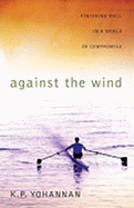 Against the Wind: Finishing Well in a World of Compromise