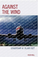 Against the Wind: Leadership at 36,000 Feet