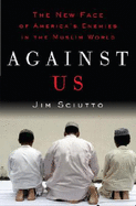 Against Us: The New Face of America's Enemies in the Muslim World