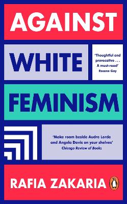 Against White Feminism - Zakaria, Rafia
