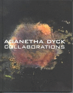 Aganetha Dyck: Collaborations - Laurence, Robin; Martens, Darrin J.