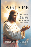 Agape: The Love of Jesus and the Heart of Christianity