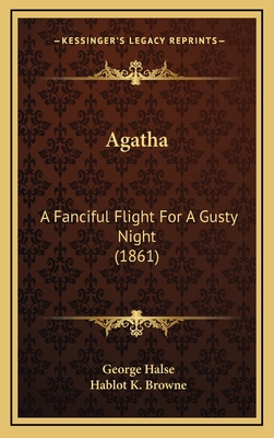 Agatha: A Fanciful Flight for a Gusty Night (1861) - Halse, George, and Browne, Hablot K (Illustrator)