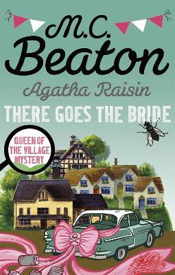 Agatha Raisin: There Goes The Bride - Beaton, M.C.
