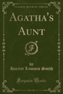 Agatha's Aunt (Classic Reprint)