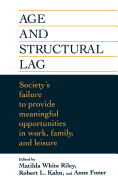 Age and Structural Lag: Society's Failure to Provide Meaningful Opportunities in Work, Family, and Leisure