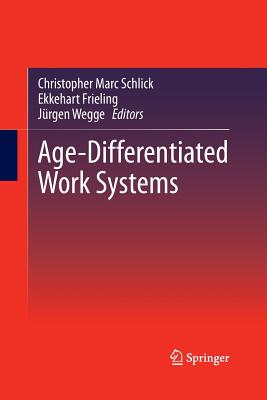 Age-Differentiated Work Systems - Schlick, Christopher Marc (Editor), and Frieling, Ekkehart (Editor), and Wegge, Jrgen (Editor)